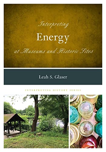 Interpreting Energy at Museums and Historic Sites (Interpreting History)