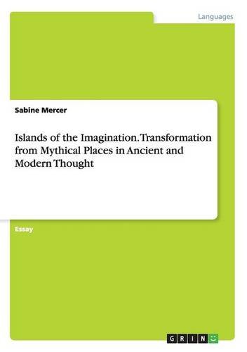 Islands of the Imagination. Transformation from Mythical Places in Ancient and Modern Thought