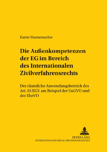 Die Außenkompetenzen der EG im Bereich des Internationalen Zivilverfahrensrechts: Der räumliche Anwendungsbereich des Art. 65 EGV am Beispiel der ... /Comparative and International Law Studies)