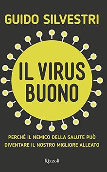 Il virus buono. Perché il nemico della salute può diventare il nostro miglior alleato (Saggi italiani)