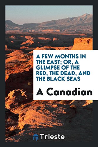 A Few Months in the East; Or, a Glimpse of the Red, the Dead, and the Black Seas