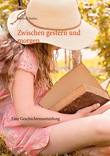 Zwischen gestern und morgen: Eine Geschichtensammlung