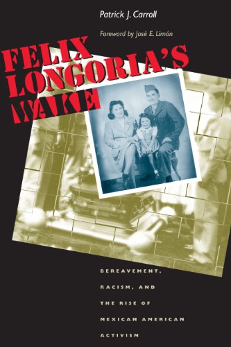 Felix Longoria's Wake: Bereavement, Racism, and the Rise of Mexican American Activism (History, Culture, and Society Series)