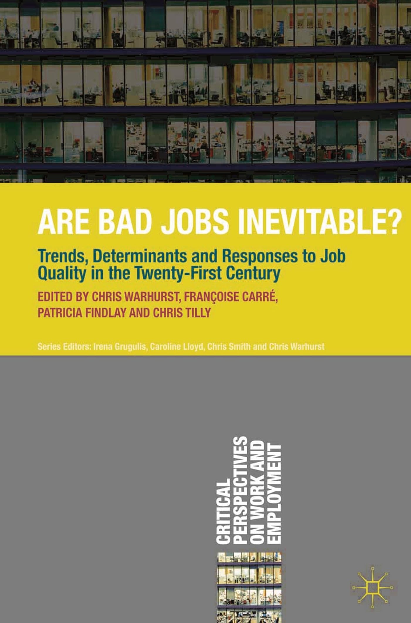 Are Bad Jobs Inevitable?: Trends, Determinants and Responses to Job Quality in the Twenty-First Century (Critical Perspectives on Work and Employment)