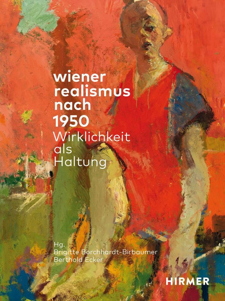 Wiener Realismus nach 1950: Wirklichkeit als Haltung: Skandalumwoben: Die Rückwendung zum Realismus nach 1950 in Wien