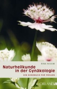 Naturheilkunde in der Gynäkologie: Ein Handbuch für Frauen