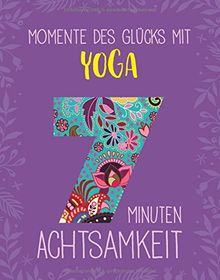 Momente des Glücks mit Yoga: 7 Minuten Achtsamkeit