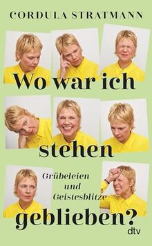 Wo war ich stehen geblieben?: Grübeleien und Geistesblitze | »Wenn Sie nichts Besseres zu tun haben, lesen Sie dieses Buch. Dann haben Sie nichts Besseres mehr zu tun!« Bjarne Mädel