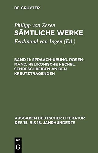 Sämtliche Werke, Bd. 11: Spraach-Übung. Rosen-Mand. Helikonische Hechel. Sendeschreiben an den Kreutztragenden
