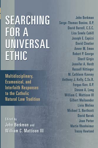 Searching for a Universal Ethic: Multidisciplinary, Ecumenical, and Interfaith Responses to the Catholic Natural Law Tradition