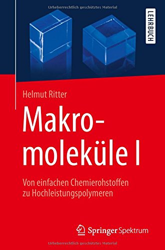 Makromoleküle I: Von einfachen Chemierohstoffen zu Hochleistungspolymeren
