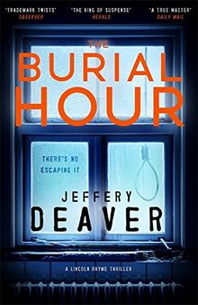 The Burial Hour: Lincoln Rhyme Book 13 (Lincoln Rhyme Thrillers, Band 13)