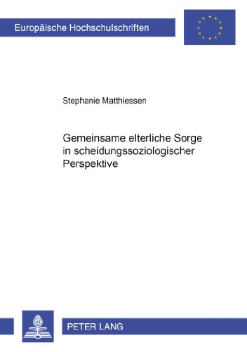Gemeinsame elterliche Sorge in scheidungssoziologischer Perspektive (Europäische Hochschulschriften / European University Studies / Publications Universitaires Européennes)