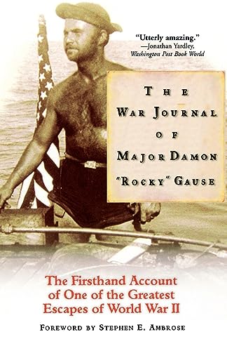 War Journal of Major Damon Rocky Gause, The: The Firsthand Account of One of the Greatest Escapes of World War II