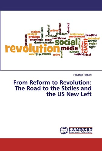 From Reform to Revolution: The Road to the Sixties and the US New Left
