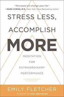 Stress Less, Accomplish More: Meditation for Extraordinary Performance