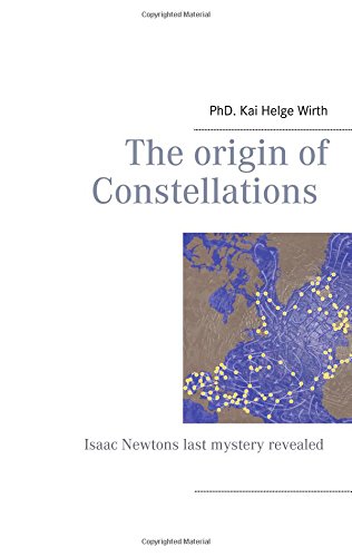 The Origin of Constellations: Isaac Newtons last mystery revealed