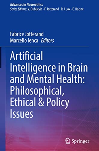 Artificial Intelligence in Brain and Mental Health: Philosophical, Ethical & Policy Issues: Philosophical, Ethics & Policy Issues (Advances in Neuroethics)