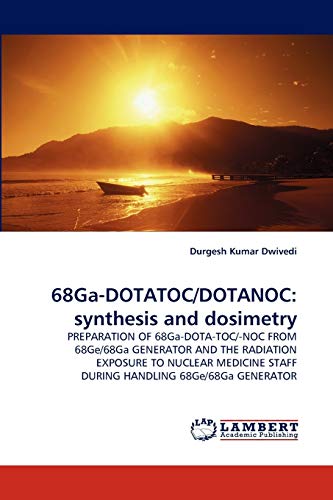 68Ga-DOTATOC/DOTANOC: synthesis and dosimetry: PREPARATION OF 68Ga-DOTA-TOC/-NOC FROM 68Ge/68Ga GENERATOR AND THE RADIATION EXPOSURE TO NUCLEAR MEDICINE STAFF DURING HANDLING 68Ge/68Ga GENERATOR