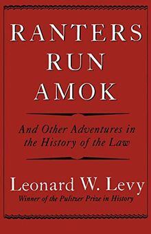 Ranters Run Amok: And Other Adventures in the History of the Law