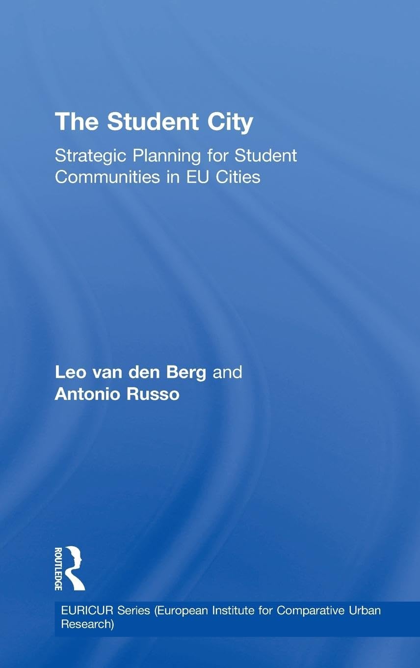 The Student City: Strategic Planning for Student Communities in EU Cities (EURICUR Series European Institute for Comparative Urban Research)