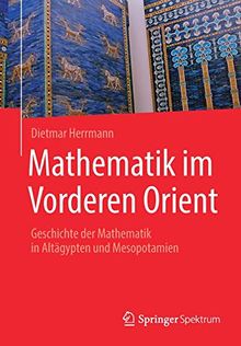 Mathematik im Vorderen Orient: Geschichte der Mathematik in Altägypten und Mesopotamien