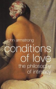 Conditions of Love: The Philosophy of Intimacy