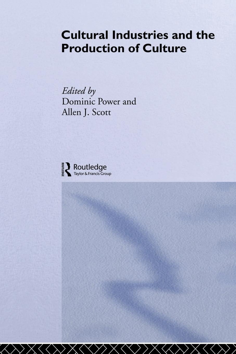 Cultural Industries and the Production of Culture (Routledge Studies in International Business and the World Ec)