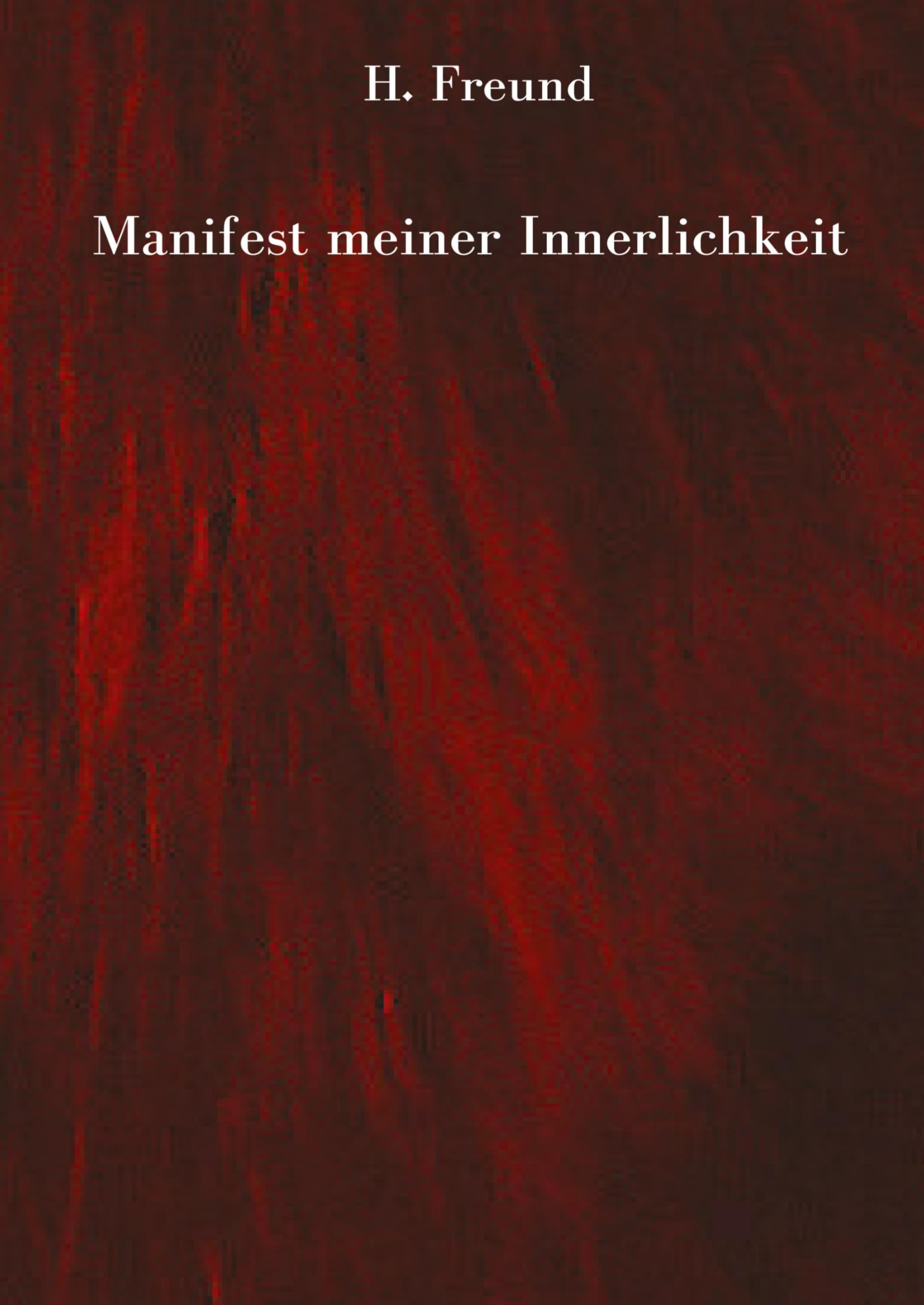 Manifest meiner Innerlichkeit - ein Gedichtband über die vielschichtigen Empfindungen des Lebens