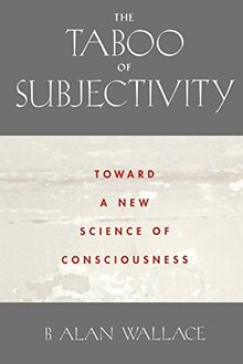 The Taboo of Subjectivity: Toward a New Science of Consciousness: Towards a New Science of Consciousness