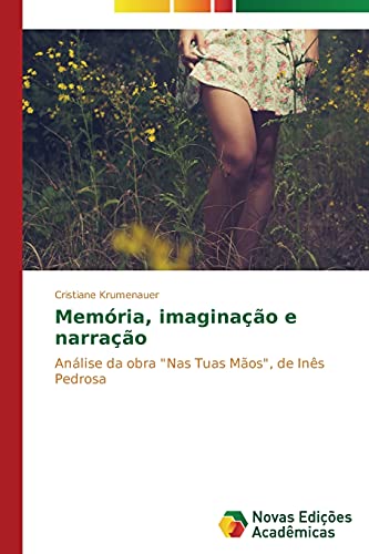Memória, imaginação e narração: Análise da obra Nas Tuas Mãos, de Inês Pedrosa