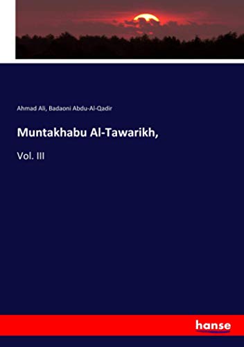 Muntakhabu Al-Tawarikh,: Vol. III