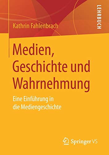 Medien, Geschichte und Wahrnehmung: Eine Einführung in die Mediengeschichte