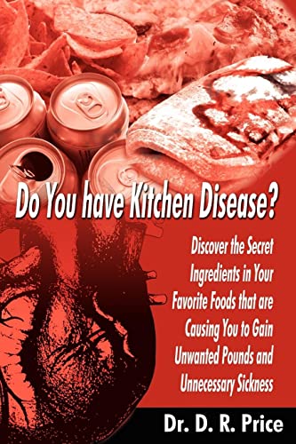 Do You have Kitchen Disease?: Discover the Secret Ingredients in Your Favorite Foods that are Causing You to Gain Unwanted Pounds and Unnecessary Sickness