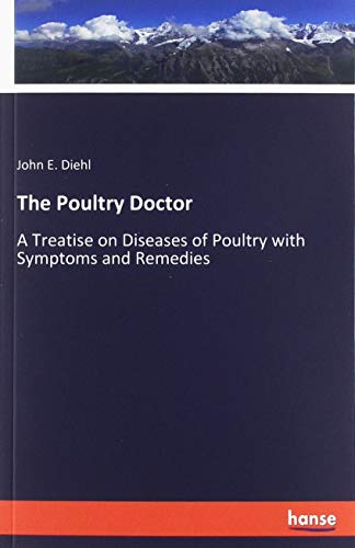 The Poultry Doctor: A Treatise on Diseases of Poultry with Symptoms and Remedies