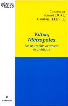 Villes, métropoles, les nouveaux territoires du politique