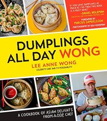 Dumplings All Day Wong: A Cookbook of Asian Delights from a Top Chef