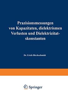 Präzisionsmessungen von Kapazitäten, Dielektrischen Verlusten und Dielektrizitätskonstanten (Verfahrens- und Messkunde der Naturwissenschaft) (German ... Messkunde der Naturwissenschaft, 2, Band 2)