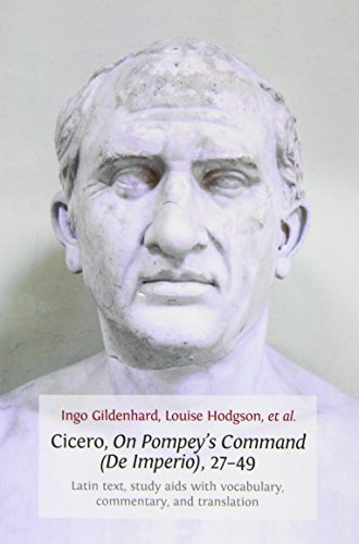 Cicero, On Pompey's Command (De Imperio), 27-49: Latin Text, Study Aids with Vocabulary, Commentary, and Translation