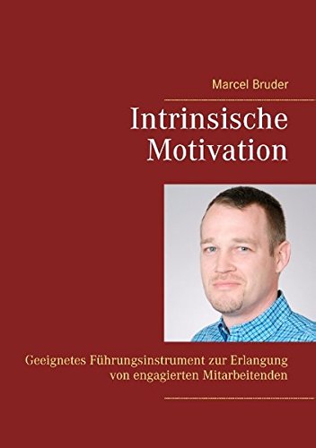 Intrinsische Motivation: Geeignetes Führungsinstrument zur Erlangung von engagierten Mitarbeitenden