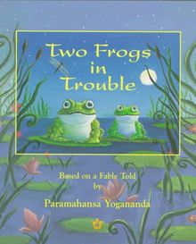 Two Frogs in Trouble: Based on a Fable Told by Paramahansa Yogananda