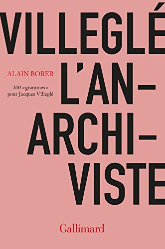 Villeglé L'anarchiviste : 100 Grammes Pour Jacques Villeglé