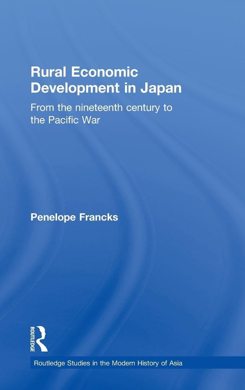 Rural Economic Development in Japan: From the Nineteenth Century to the Pacific War (Contemporary Japan, Band 32)