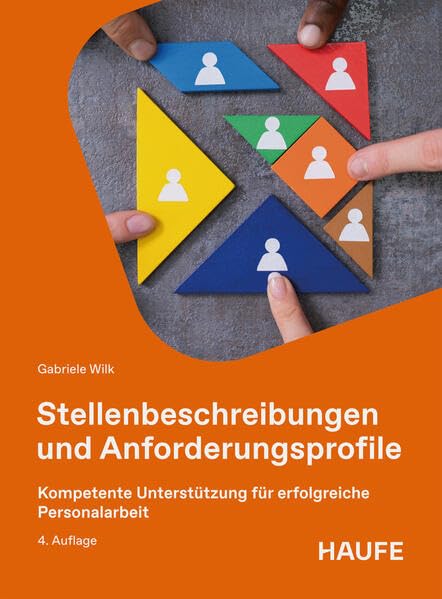 Stellenbeschreibungen und Anforderungsprofile: Kompetente Unterstützung für erfolgreiche Personalarbeit (Haufe Praxisratgeber)