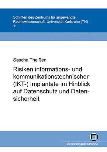 Risiken informations- und kommunikationstechnischer (IKT-) Implantate im Hinblick auf Datenschutz und Datensicherheit (Schriften des Zentrums für Angewandte Rechtswissenschaft)