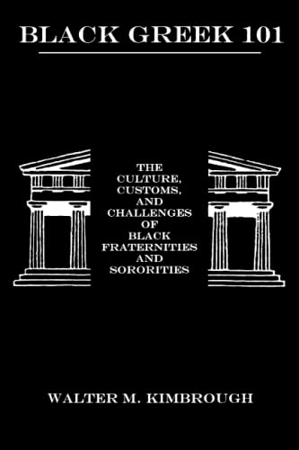 Black Greek 101: The Culture, Customs, and Challenges of Black Fraternities and Soroities