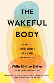 The Wakeful Body: Somatic Mindfulness as a Path to Freedom