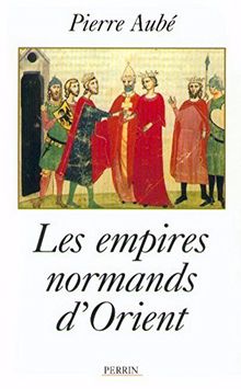 Les empires normands d'Orient : XIe-XIIIe siècle