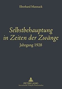 Selbstbehauptung in Zeiten der Zwänge: Jahrgang 1928