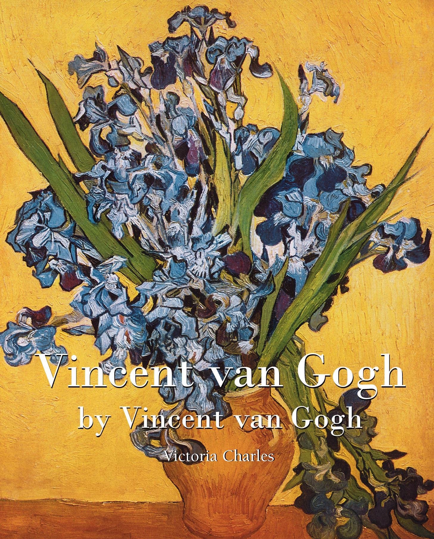 Vincent van Gogh: Colour, Emotion, and Genius: The Life and Art of Vincent van Gogh
